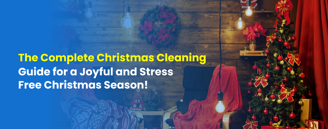 The Complete Christmas Cleaning Guide for a Joyful and Stress-Free Christmas Season!